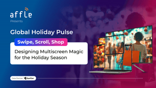 Global Holiday Pulse Swipe, Scroll, Shop Designing Multiscreen Magic for the Holiday Season